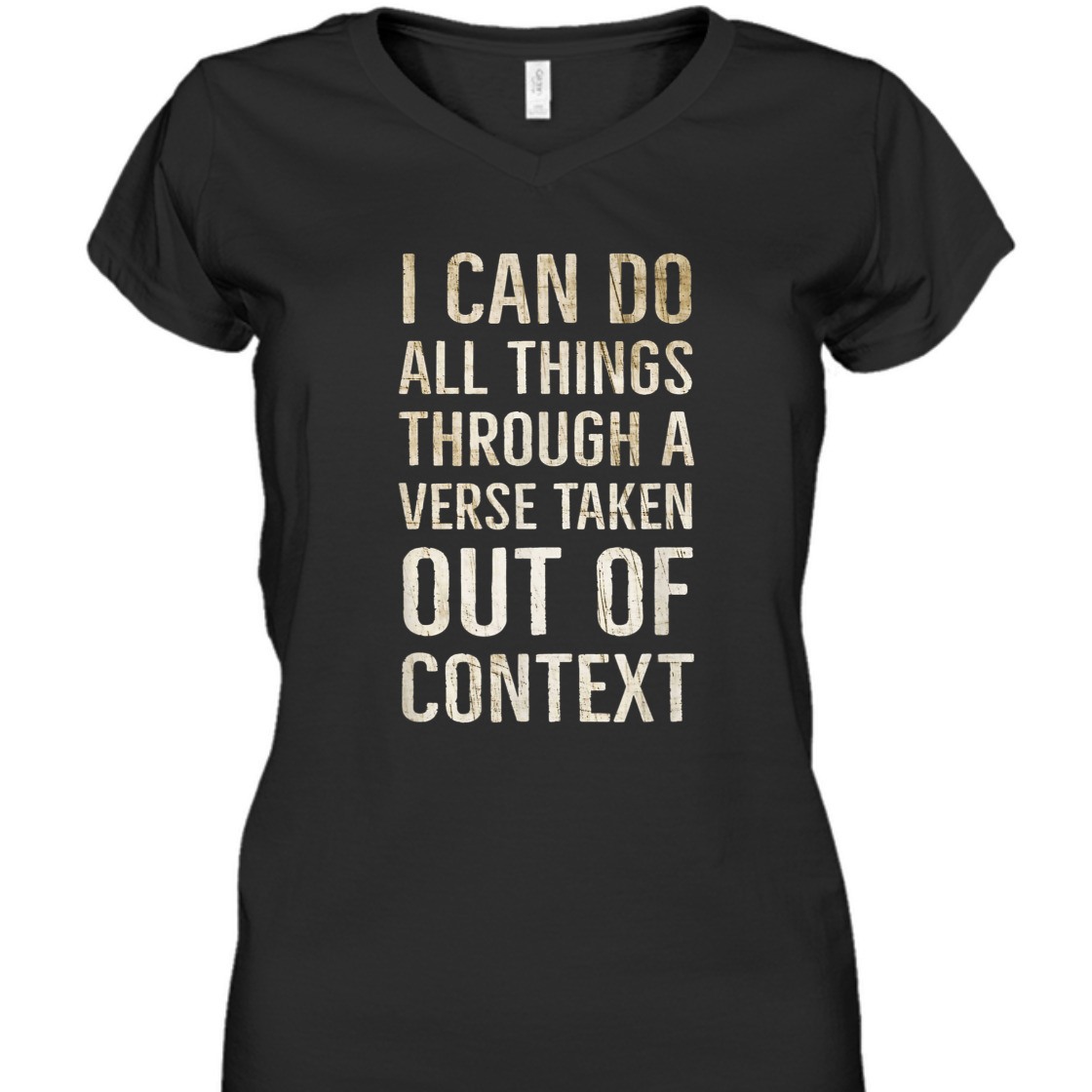 I Can Do All Things Through A Verse Taken Out Of Context T-Shirt I Can Do All Things Through A Verse Taken Out Of Context T-Shirt