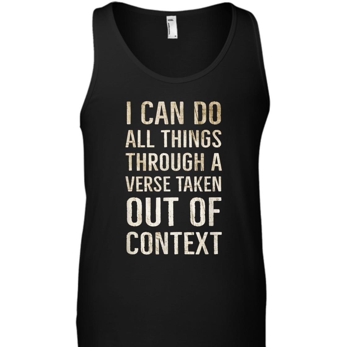 I Can Do All Things Through A Verse Taken Out Of Context T-Shirt I Can Do All Things Through A Verse Taken Out Of Context T-Shirt