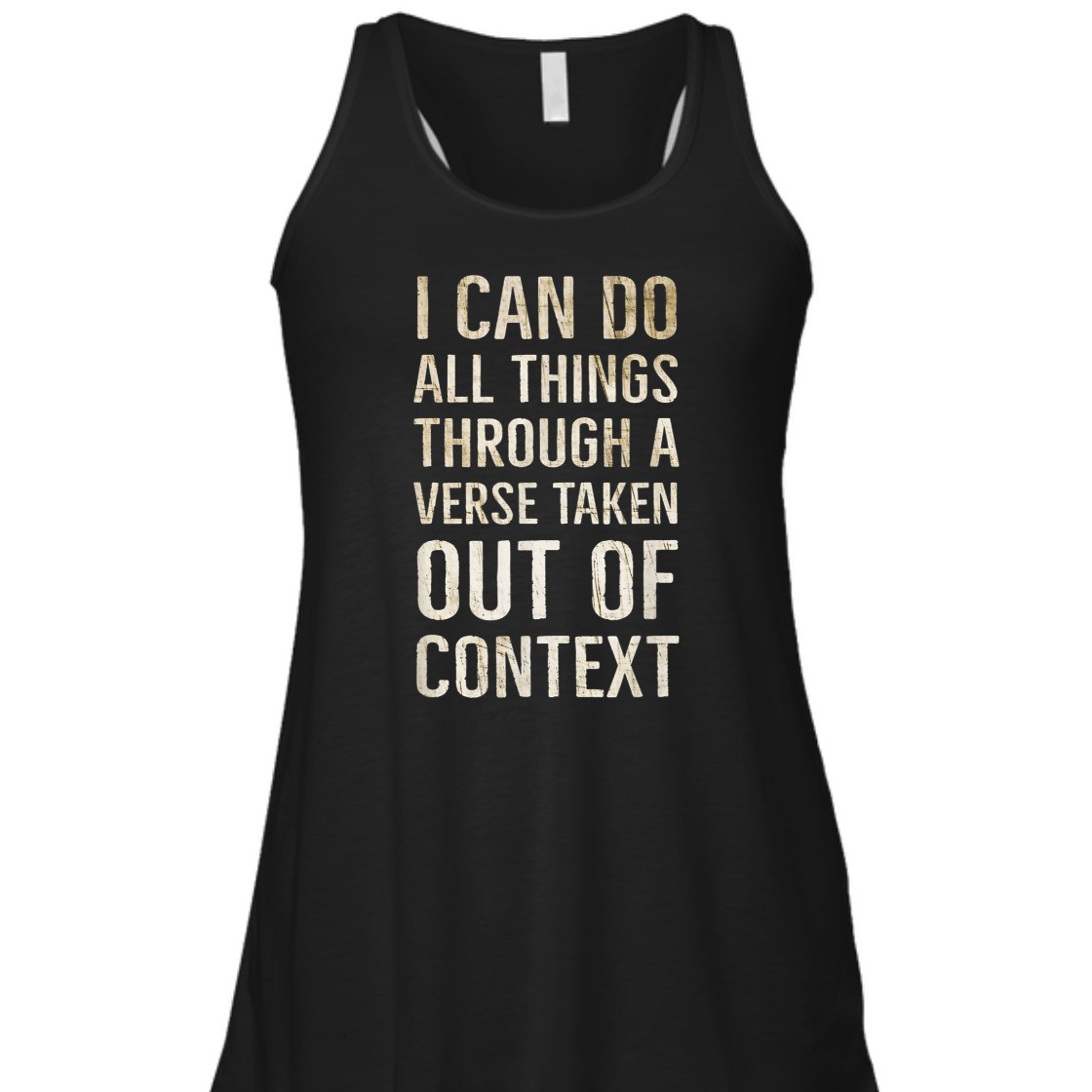 I Can Do All Things Through A Verse Taken Out Of Context T-Shirt