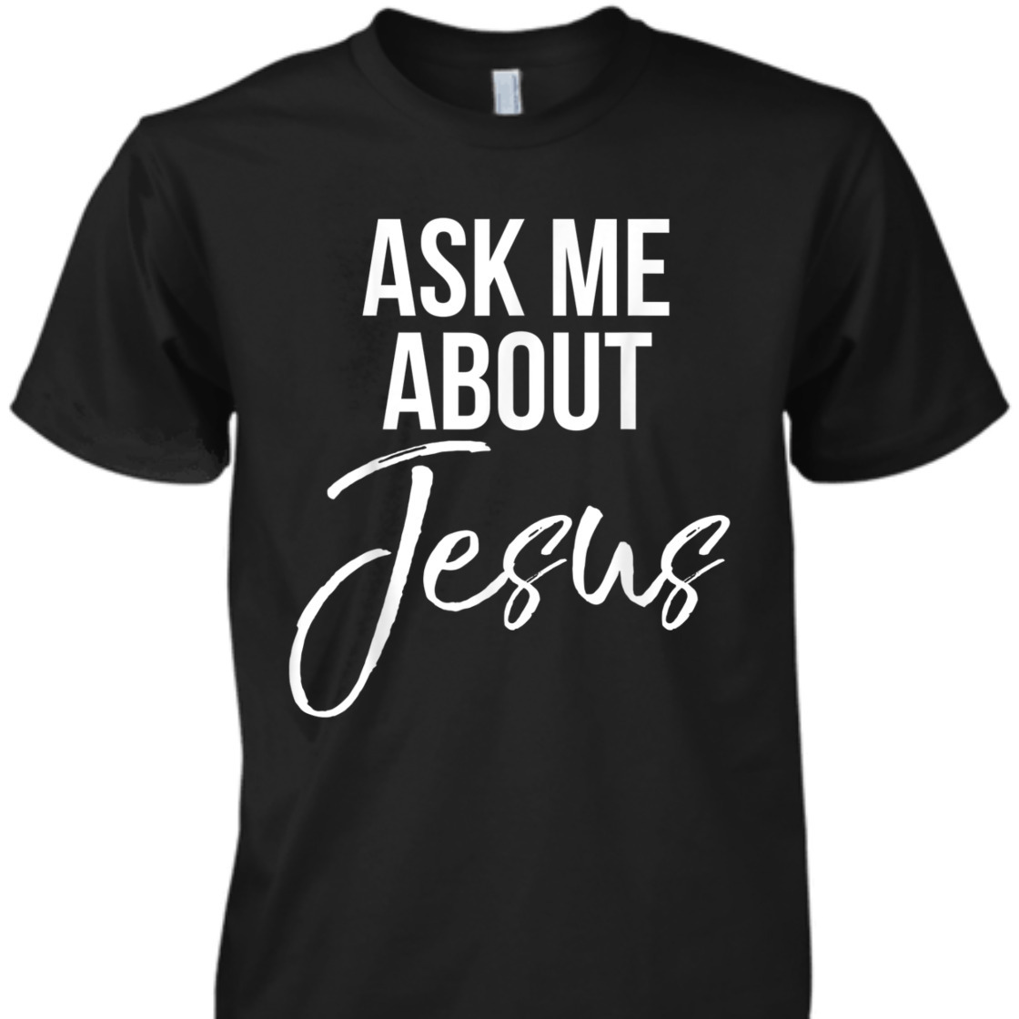 Ask Me About Jesus Perfect T-Shirt For Jesus Lovers