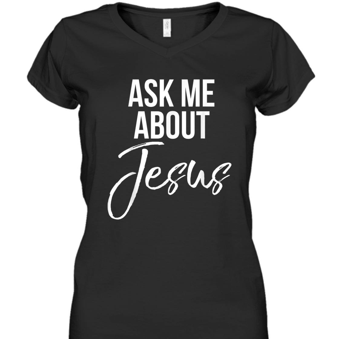 Ask Me About Jesus Perfect T-Shirt For Jesus Lovers