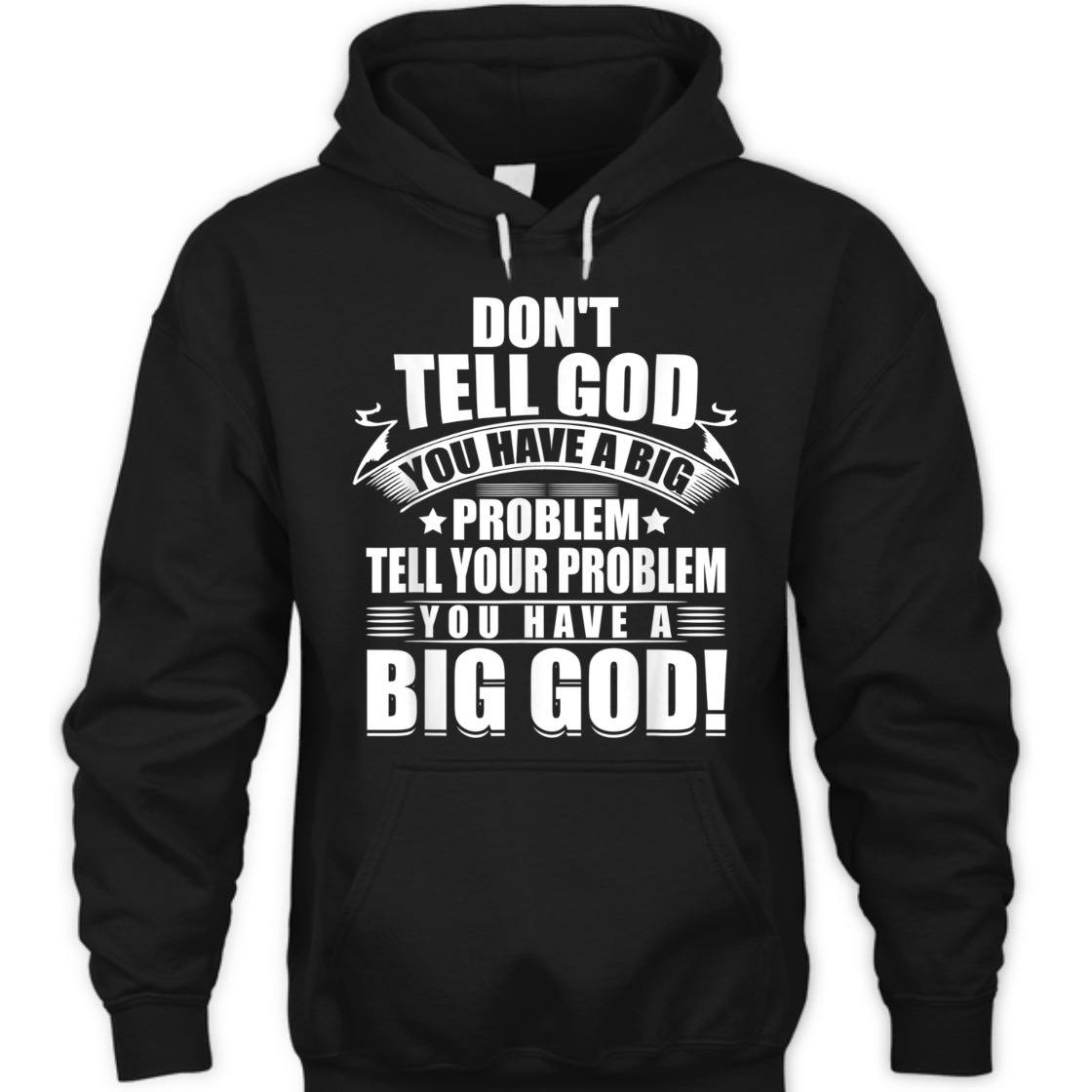 Don't Tell God You Have A Big Problem Tell Your Problem You Have A Big God T-Shirt