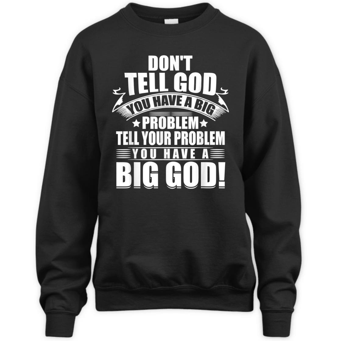 Don't Tell God You Have A Big Problem Tell Your Problem You Have A Big God T-Shirt Don't Tell God You Have A Big Problem Tell Your Problem You Have A Big God T-Shirt
