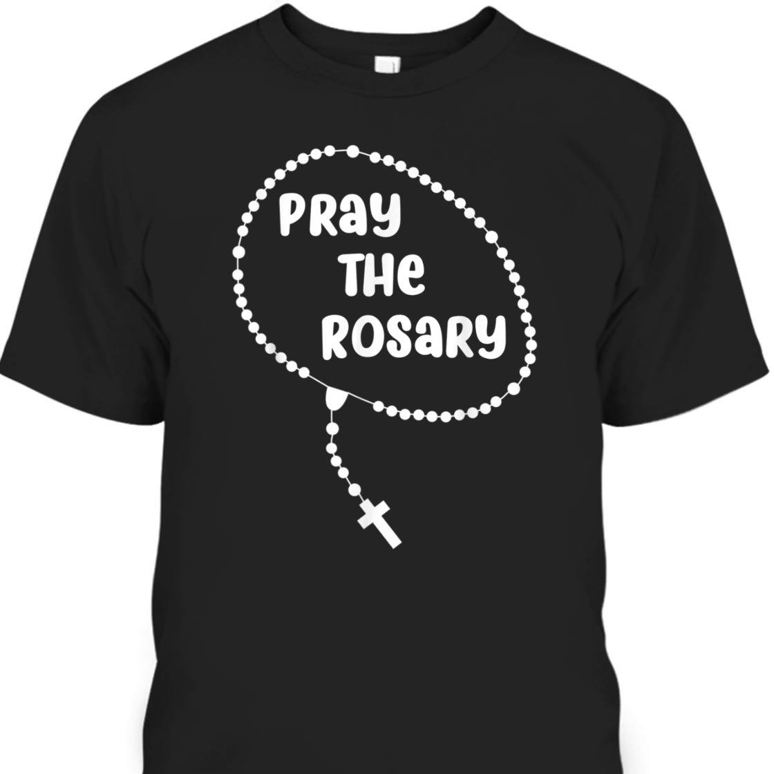 Christian Apparel Inspirational Pray The Rosary Perfect Gift For Believers T-Shirt Christian Apparel Inspirational Pray The Rosary Perfect Gift For Believers T-Shirt