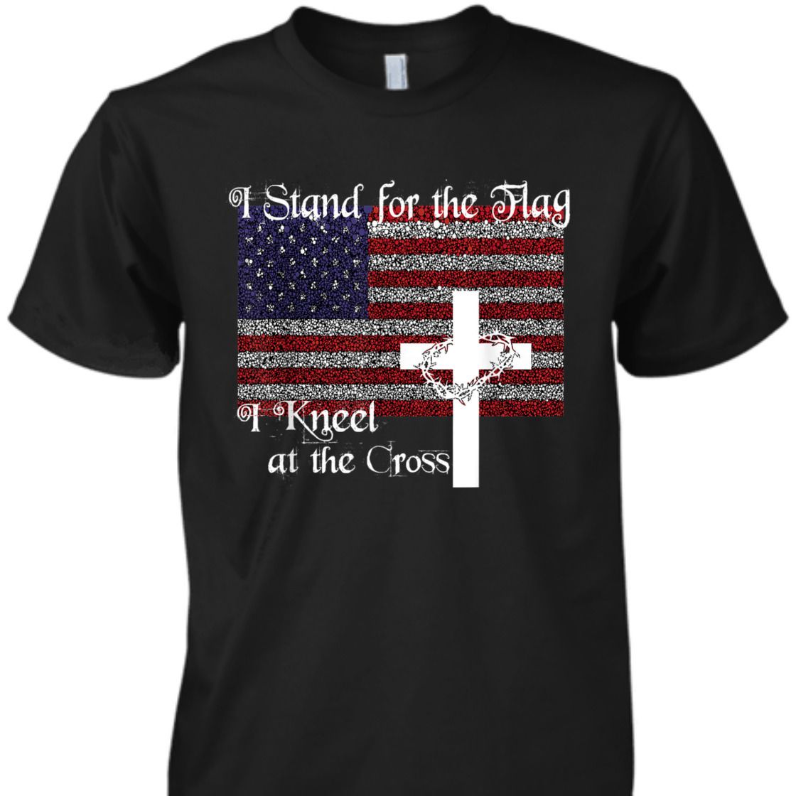 Stand For The Flag I Kneel At The Cross US Patriotic Christian T-Shirt Stand For The Flag I Kneel At The Cross US Patriotic Christian T-Shirt