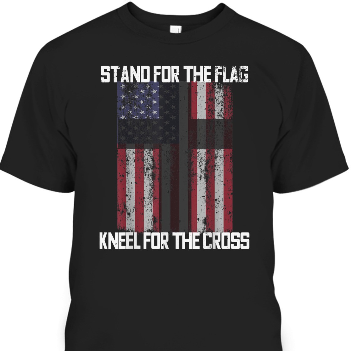 Stand For The Flag American Patriotic T-Shirt I Kneel At The Cross Stand For The Flag American Patriotic T-Shirt I Kneel At The Cross