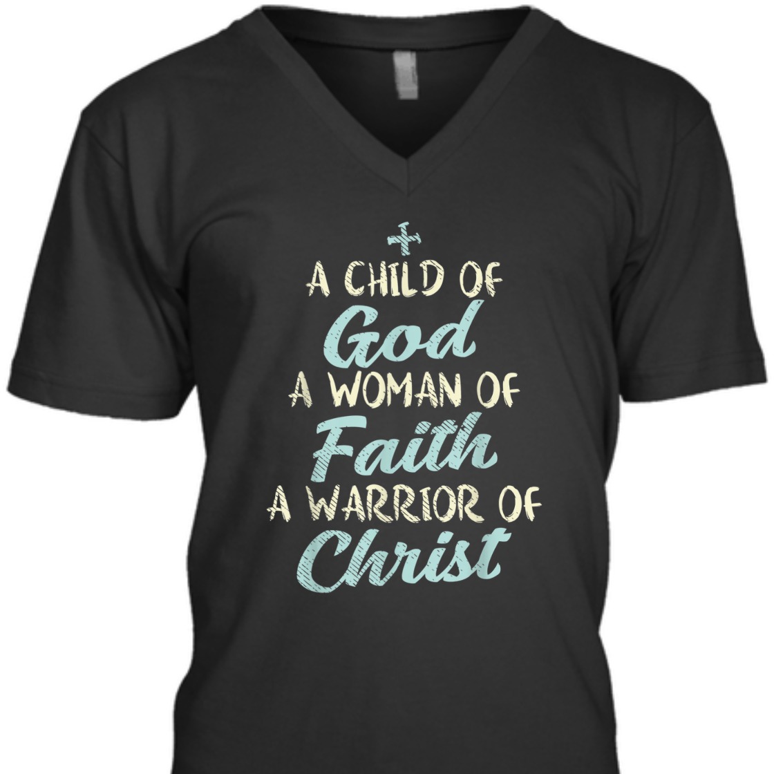 A Child Of God A Woman Of Faith A Warrior Of Christ T-Shirt A Child Of God A Woman Of Faith A Warrior Of Christ T-Shirt