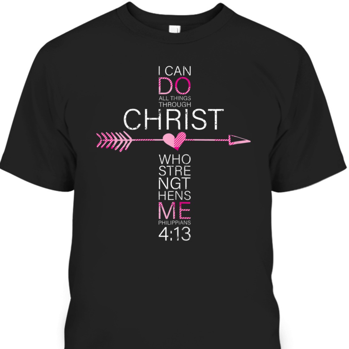 I Can Do All Things Through Christ Bible Verse T-Shirt Philippians 4:13 I Can Do All Things Through Christ Bible Verse T-Shirt Philippians 4:13