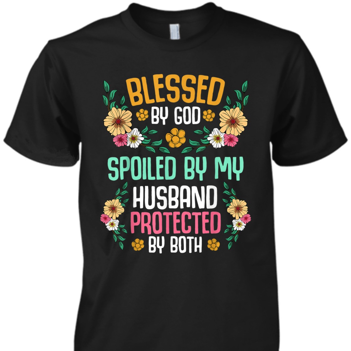 Blessed By God T-Shirt Spoiled By My Husband Protected By Both Blessed By God T-Shirt Spoiled By My Husband Protected By Both