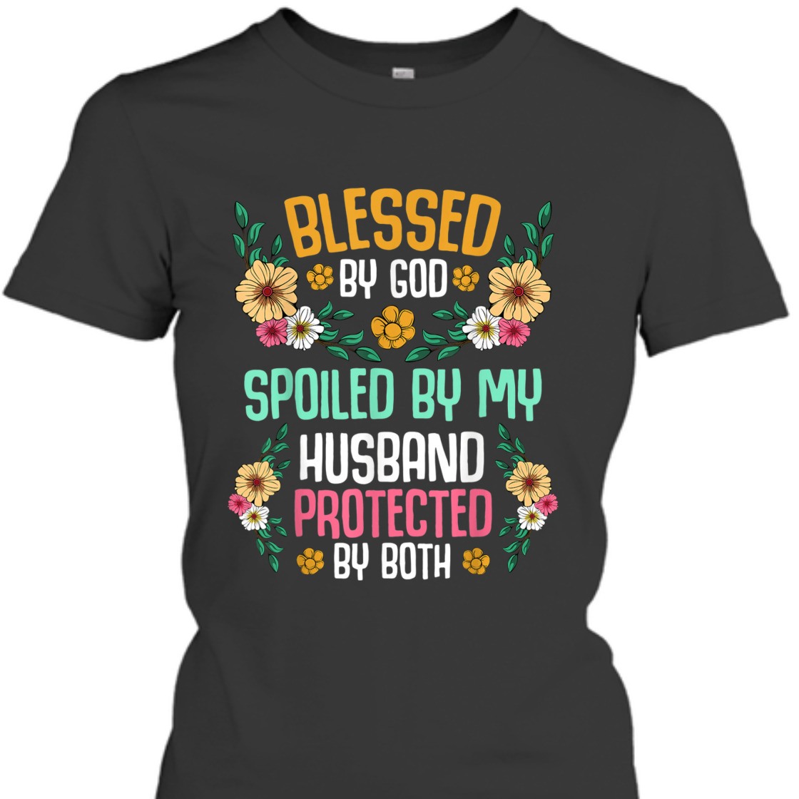 Blessed By God T-Shirt Spoiled By My Husband Protected By Both Blessed By God T-Shirt Spoiled By My Husband Protected By Both