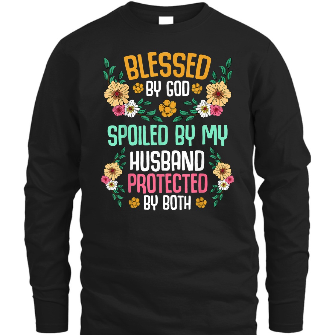 Blessed By God T-Shirt Spoiled By My Husband Protected By Both Blessed By God T-Shirt Spoiled By My Husband Protected By Both