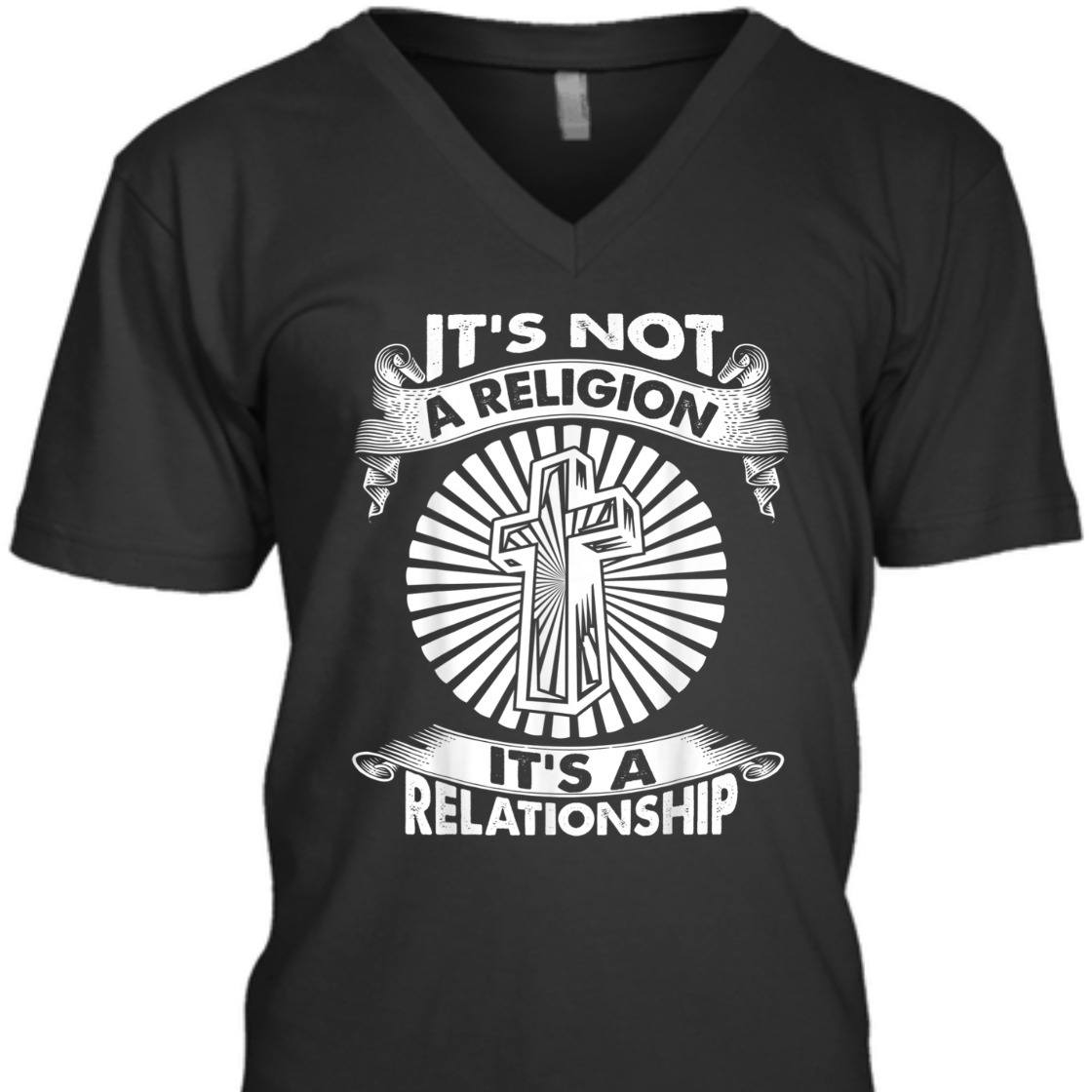 It's Not A Religion It's A Relationship Perfect T-Shirt For Believers It's Not A Religion It's A Relationship Perfect T-Shirt For Believers