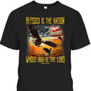 American Eagles And Flag Blessed Is The Nation Whose God Is The Lord 4th Of July T-Shirt