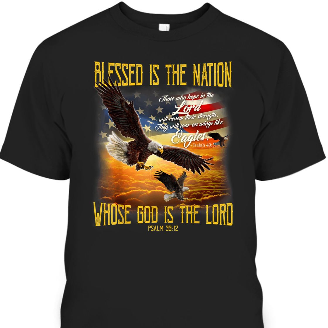 American Eagles And Flag Blessed Is The Nation Whose God Is The Lord 4th Of July T-Shirt American Eagles And Flag Blessed Is The Nation Whose God Is The Lord 4th Of July T-Shirt