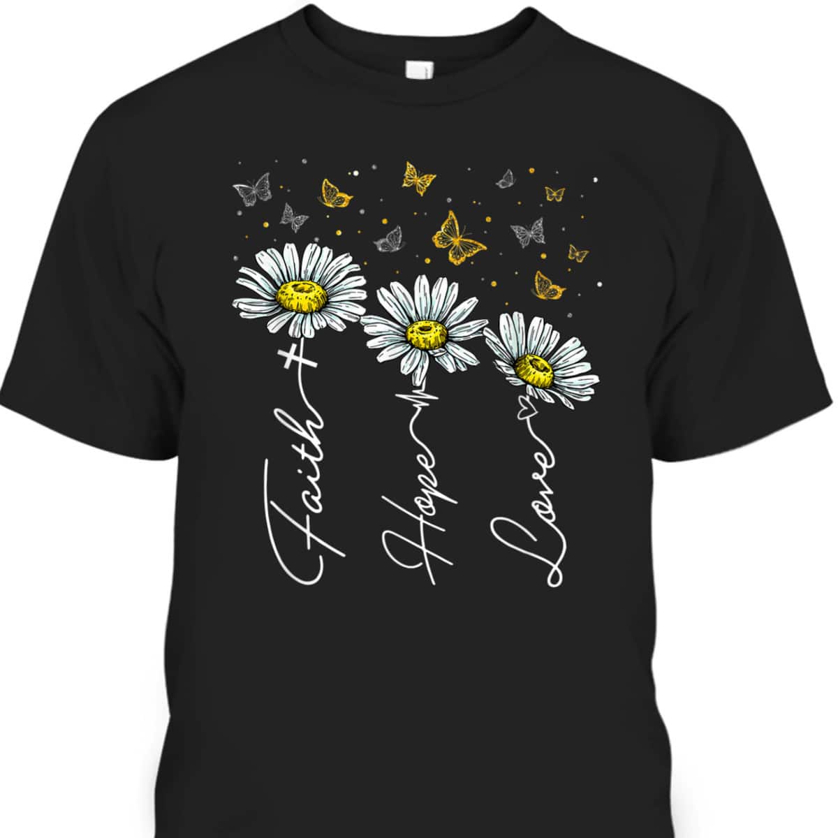 Faith Hope Love Daisy Butterflies Jesus Christian Religious T-Shirt Faith Hope Love Daisy Butterflies Jesus Christian Religious T-Shirt