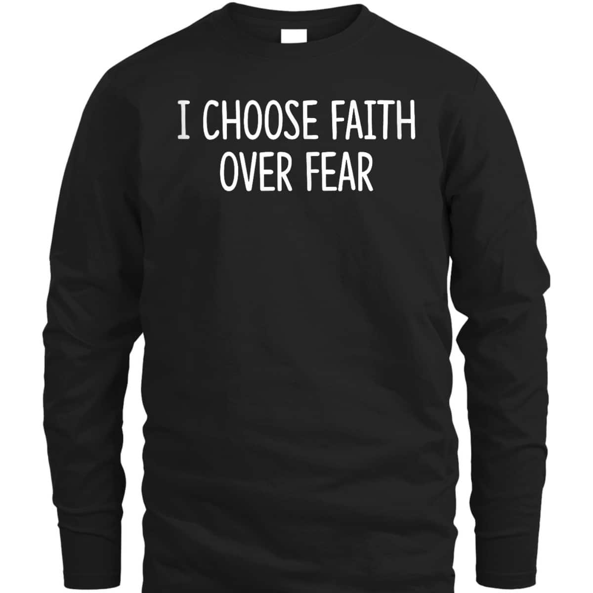 I Choose Faith Over Fear Christian Inspirational T-Shirt I Choose Faith Over Fear Christian Inspirational T-Shirt