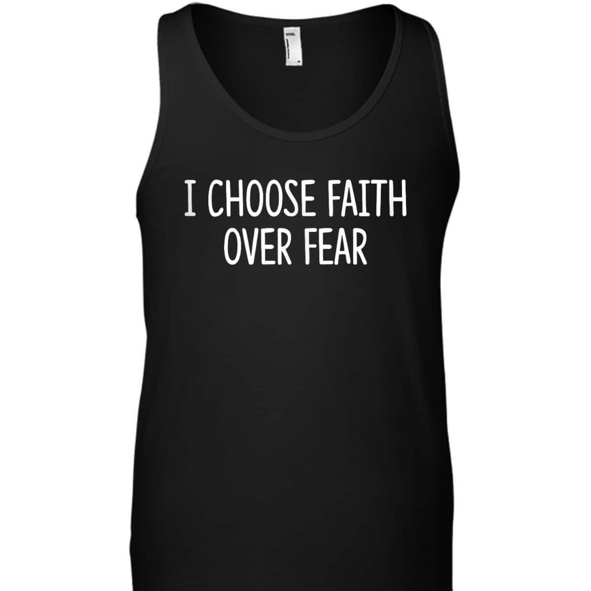 I Choose Faith Over Fear Christian Inspirational T-Shirt I Choose Faith Over Fear Christian Inspirational T-Shirt