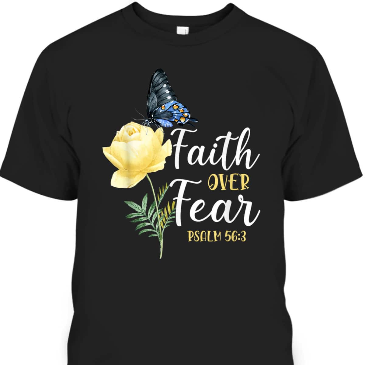 Christian Bible Verse Faith Over Fear T-Shirt Butterfly Rose Flower Psalm 563 Christian Bible Verse Faith Over Fear T-Shirt Butterfly Rose Flower Psalm 563