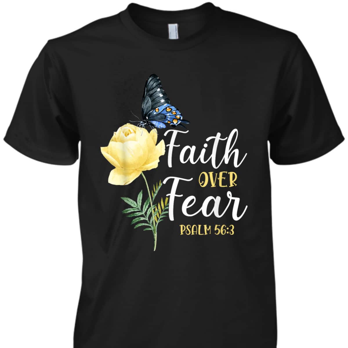 Christian Bible Verse Faith Over Fear T-Shirt Butterfly Rose Flower Psalm 563 Christian Bible Verse Faith Over Fear T-Shirt Butterfly Rose Flower Psalm 563