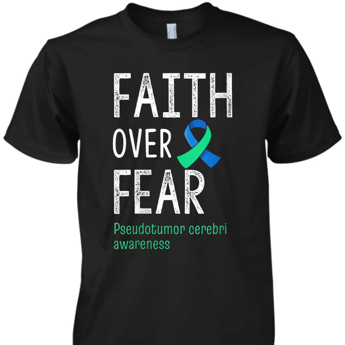 Christian Faith Over Fear Pseudotumor Cerebri Awareness T-Shirt Christian Faith Over Fear Pseudotumor Cerebri Awareness T-Shirt