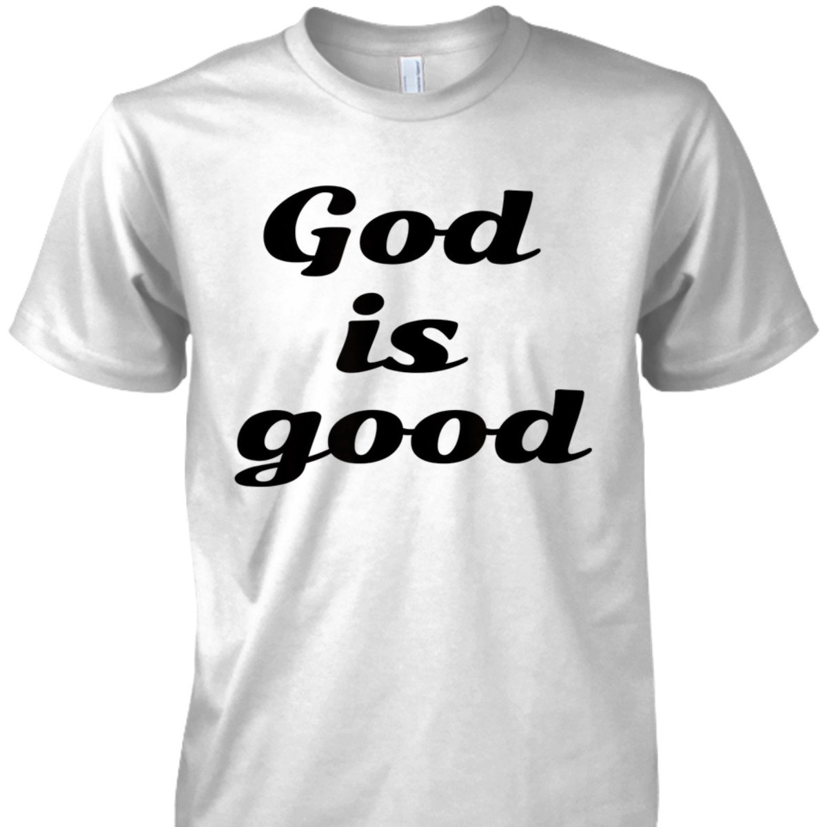 God Is Good For Christian T-Shirt For Believers God Is Good For Christian T-Shirt For Believers