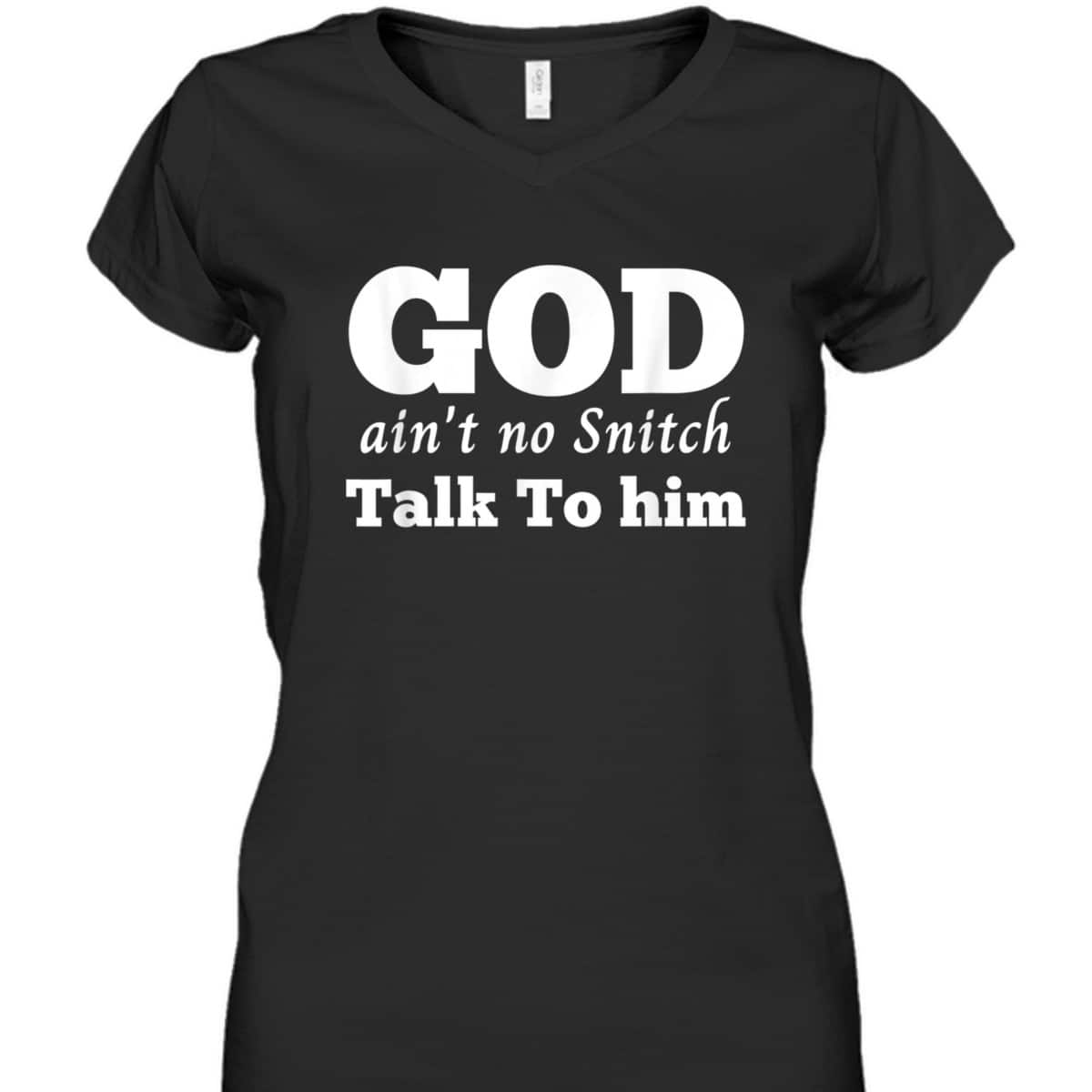 God Ain't No Snitch Talk To Him Christian Funny T-Shirt God Ain't No Snitch Talk To Him Christian Funny T-Shirt