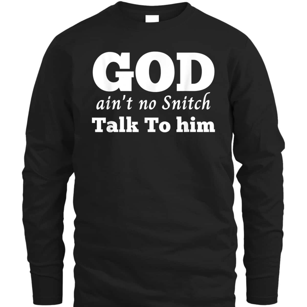 God Ain't No Snitch Talk To Him Christian Funny T-Shirt