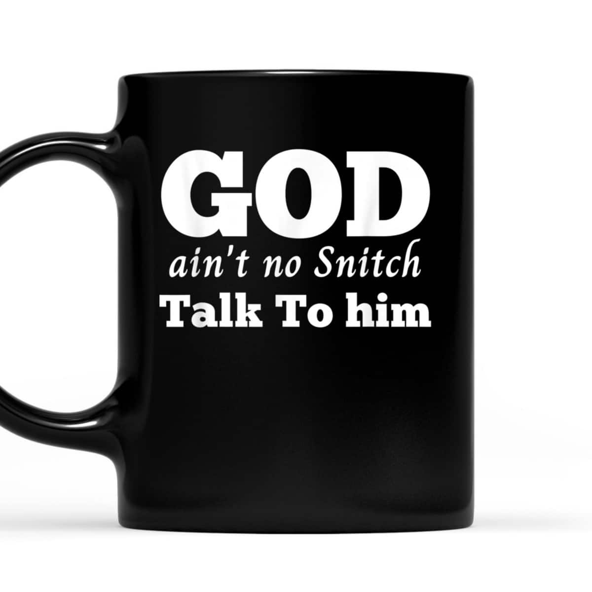God Ain't No Snitch Talk To Him Christian Funny T-Shirt