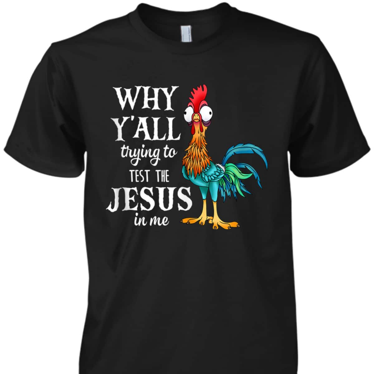 Funny Chicken Why Y'all Trying To Test The Jesus In Me T-Shirt