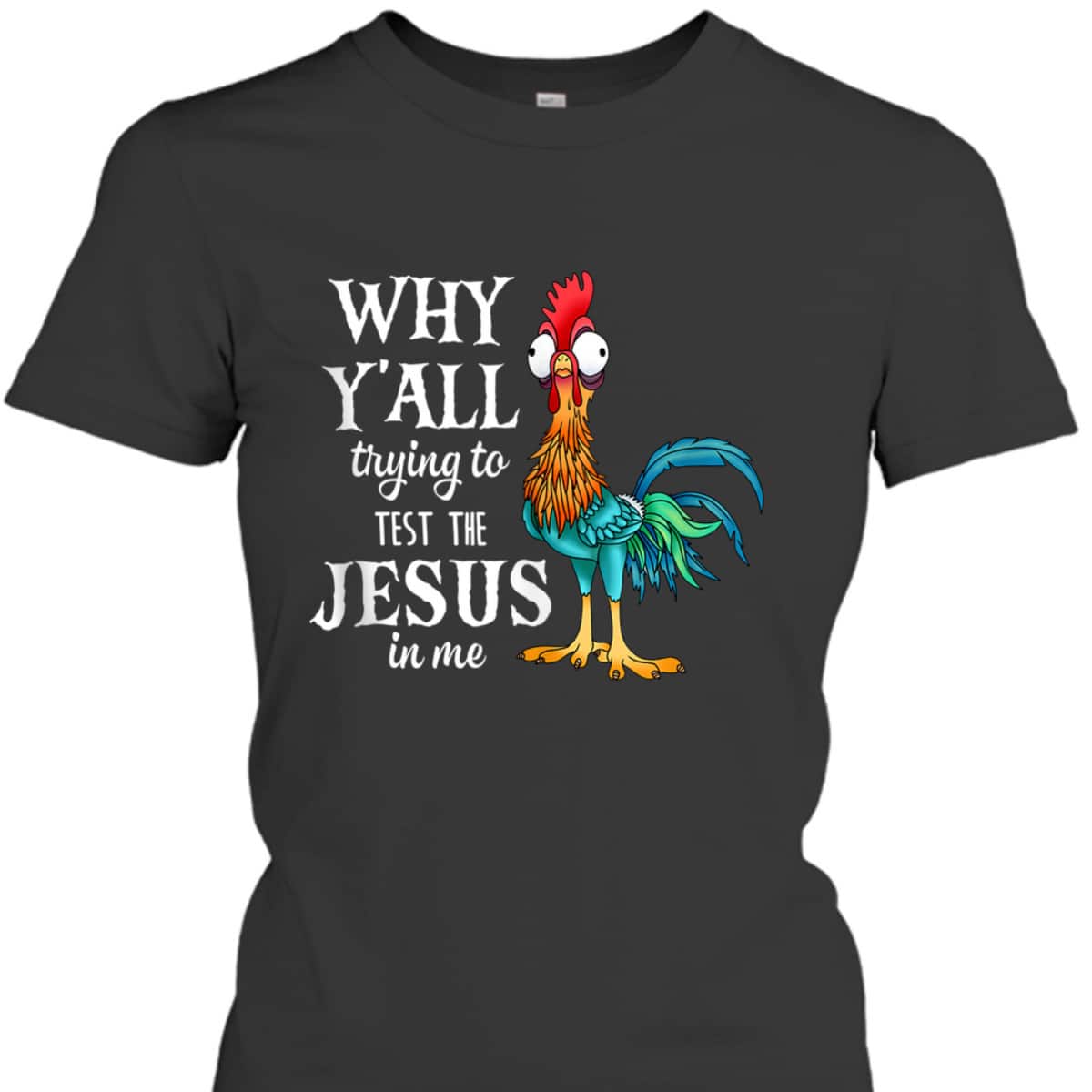 Funny Chicken Why Y'all Trying To Test The Jesus In Me T-Shirt Funny Chicken Why Y'all Trying To Test The Jesus In Me T-Shirt