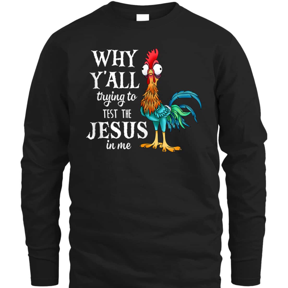 Funny Chicken Why Y'all Trying To Test The Jesus In Me T-Shirt