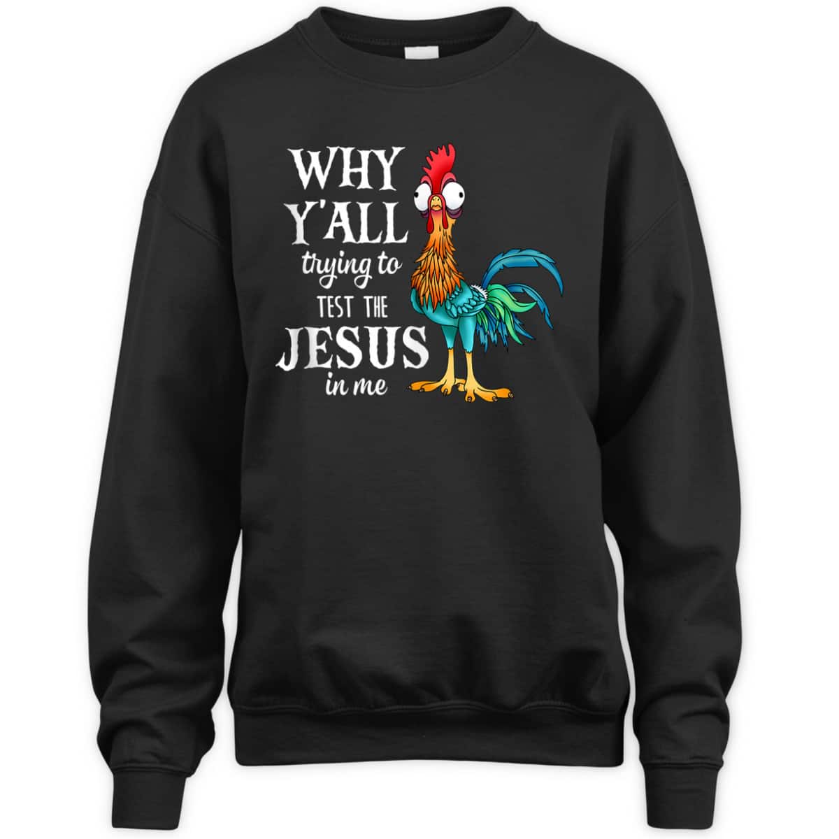Funny Chicken Why Y'all Trying To Test The Jesus In Me T-Shirt