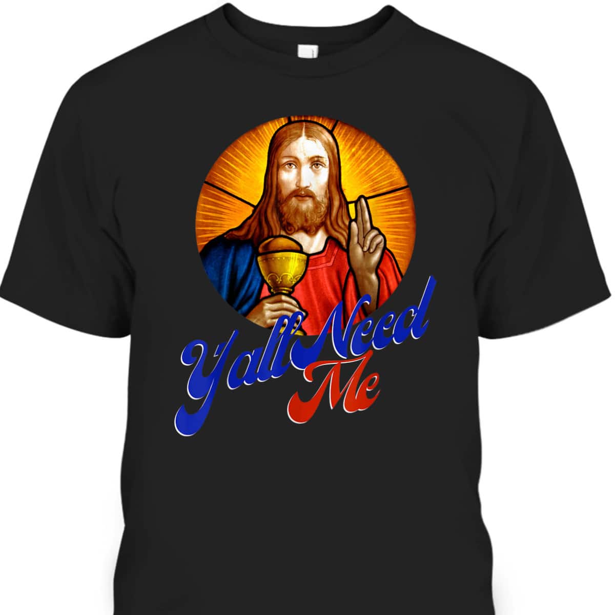 Ya'll Need Me Jesus Funny Christian Religious T-Shirt Ya'll Need Me Jesus Funny Christian Religious T-Shirt