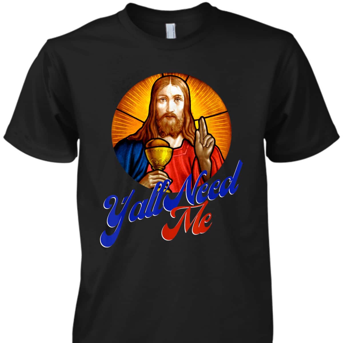 Ya'll Need Me Jesus Funny Christian Religious T-Shirt