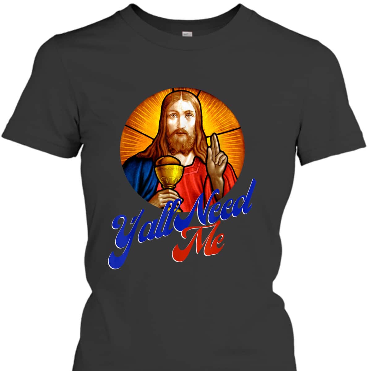 Ya'll Need Me Jesus Funny Christian Religious T-Shirt