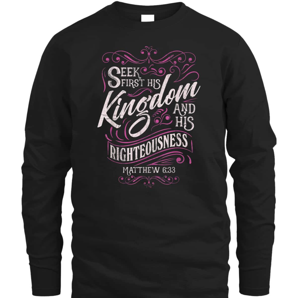 Seek First His Kingdom And His Righteousness Matthew 6:33 Salvation Bible Verse T-Shirt Seek First His Kingdom And His Righteousness Matthew 6:33 Salvation Bible Verse T-Shirt