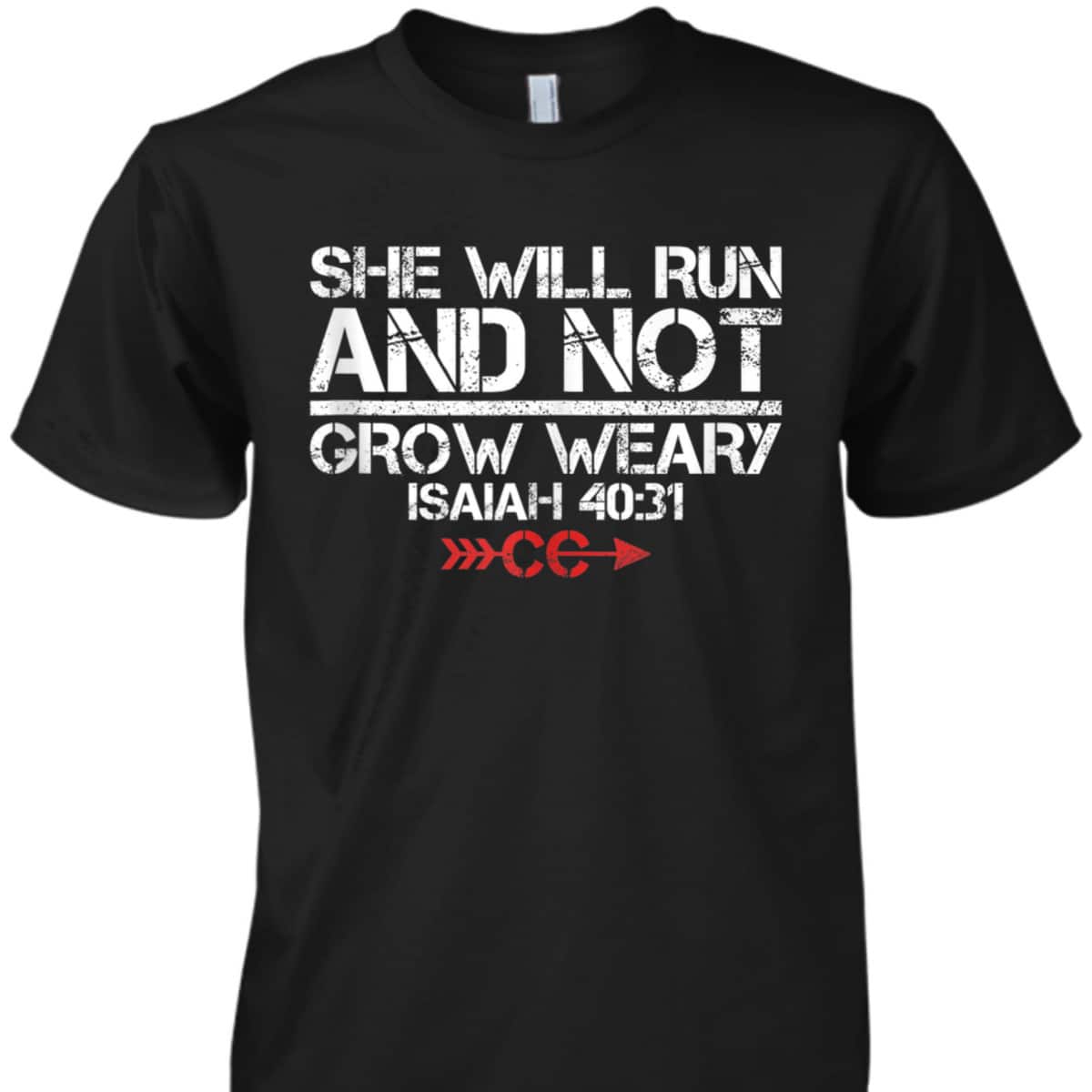 She Will Run And Not Grow Weary Isaiah 40:31 Bible Verse Christian Motivation T-Shirt She Will Run And Not Grow Weary Isaiah 40:31 Bible Verse Christian Motivation T-Shirt