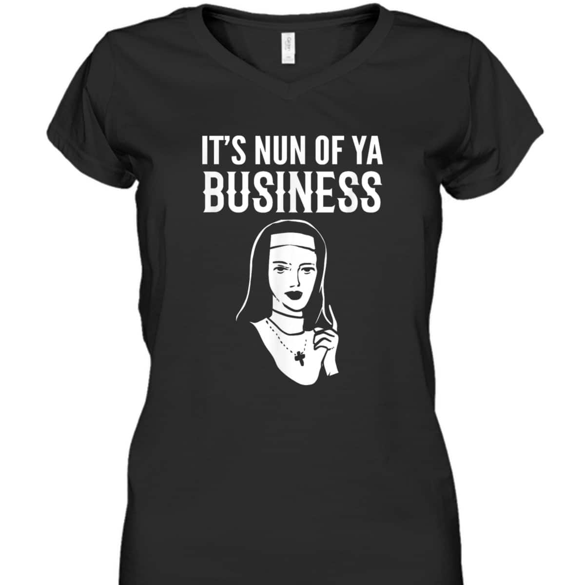 It's Nun Of Ya Business Funny Christian T-Shirt For Christians It's Nun Of Ya Business Funny Christian T-Shirt For Christians