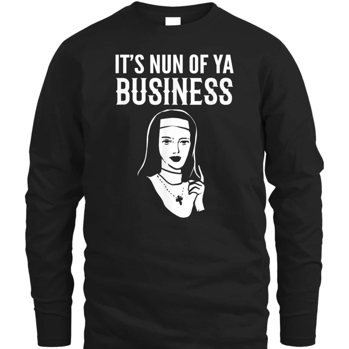 It's Nun Of Ya Business Funny Christian T-Shirt For Christians