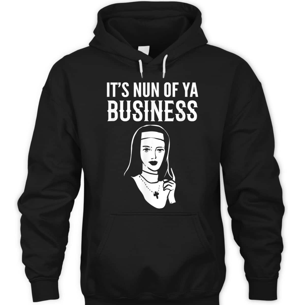 It's Nun Of Ya Business Funny Christian T-Shirt For Christians