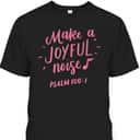 Make A Joyful Noise Bible Verse Psalm 100 Christian T-Shirt