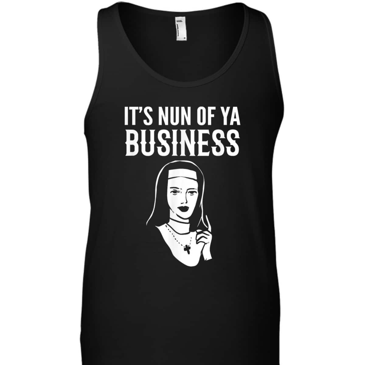It's Nun Of Ya Business Funny Christian T-Shirt For Christians