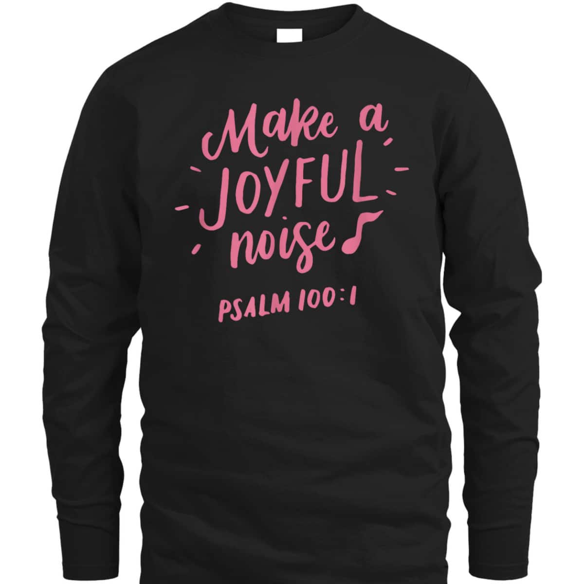 Make A Joyful Noise Bible Verse Psalm 100 Christian T-Shirt Make A Joyful Noise Bible Verse Psalm 100 Christian T-Shirt