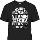 The Best Vitamin For Believer Funny Christian Bible Reader T-Shirt The Best Vitamin For Believer Funny Christian Bible Reader T-Shirt
