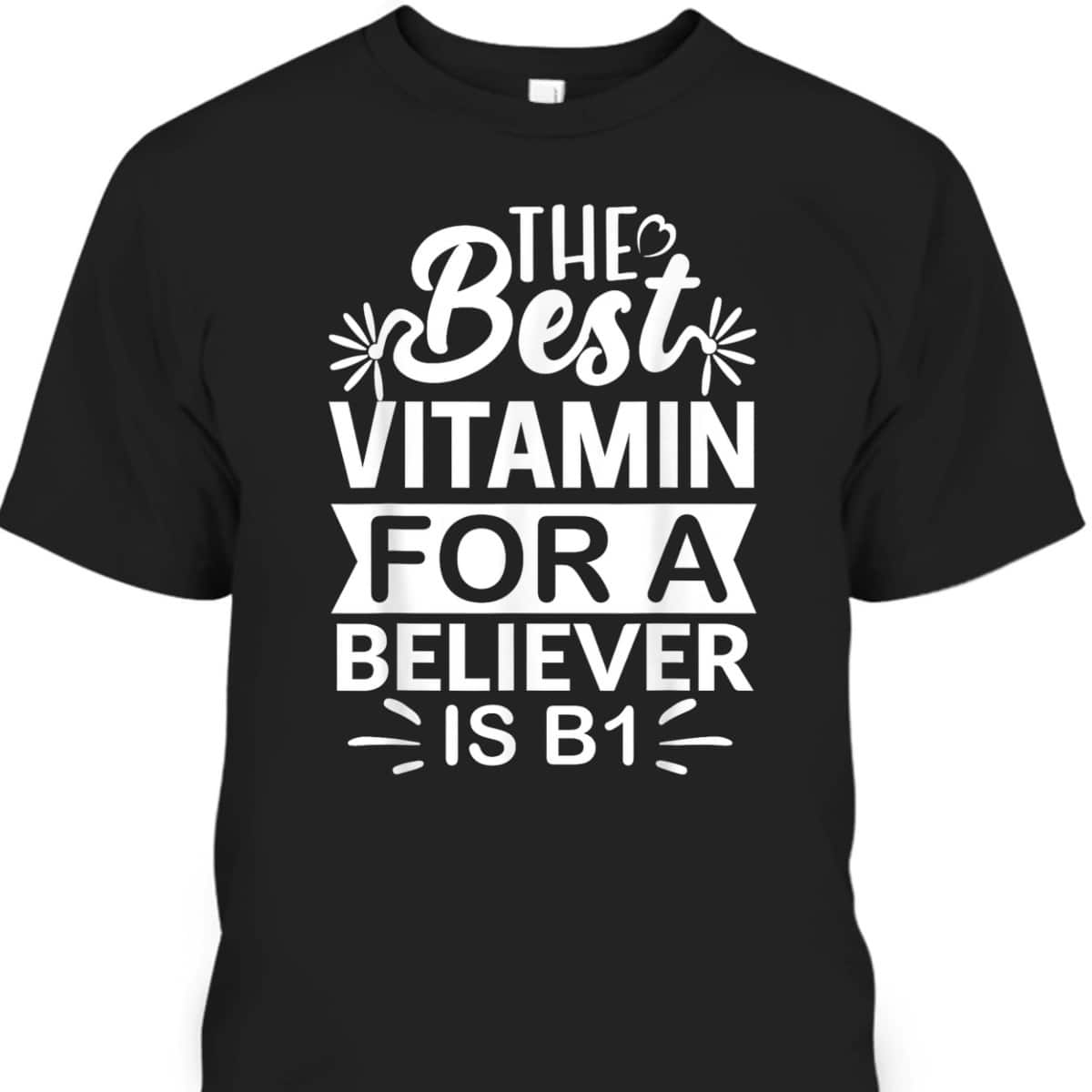 The Best Vitamin For Believer Funny Christian Bible Reader T-Shirt The Best Vitamin For Believer Funny Christian Bible Reader T-Shirt