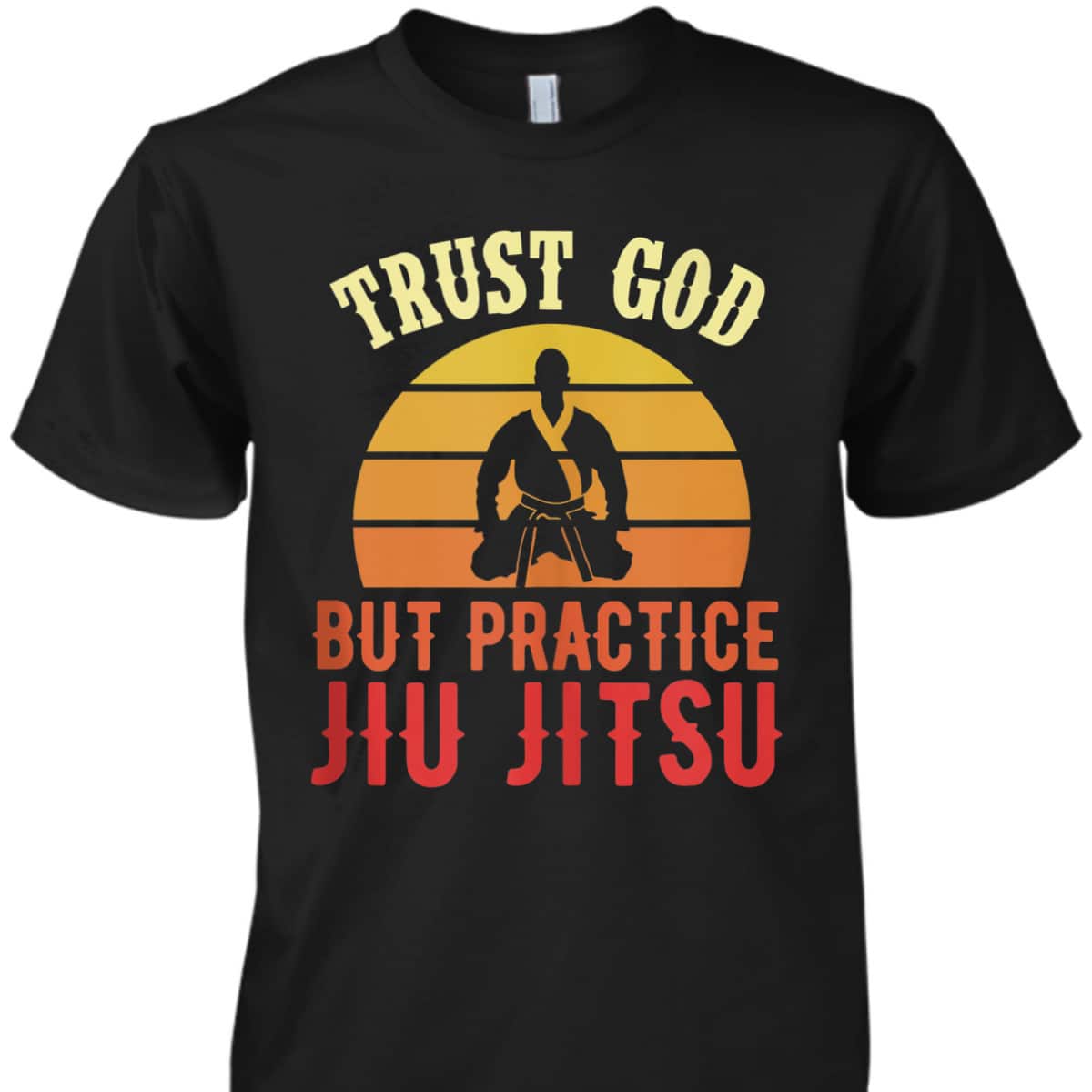 Trust God But Practice Jiu Jitsu Funny Christian T-Shirt Trust God But Practice Jiu Jitsu Funny Christian T-Shirt