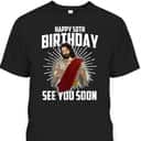 Cool Happy 50th Birthday Gift Funny Jesus See You Soon T-Shirt