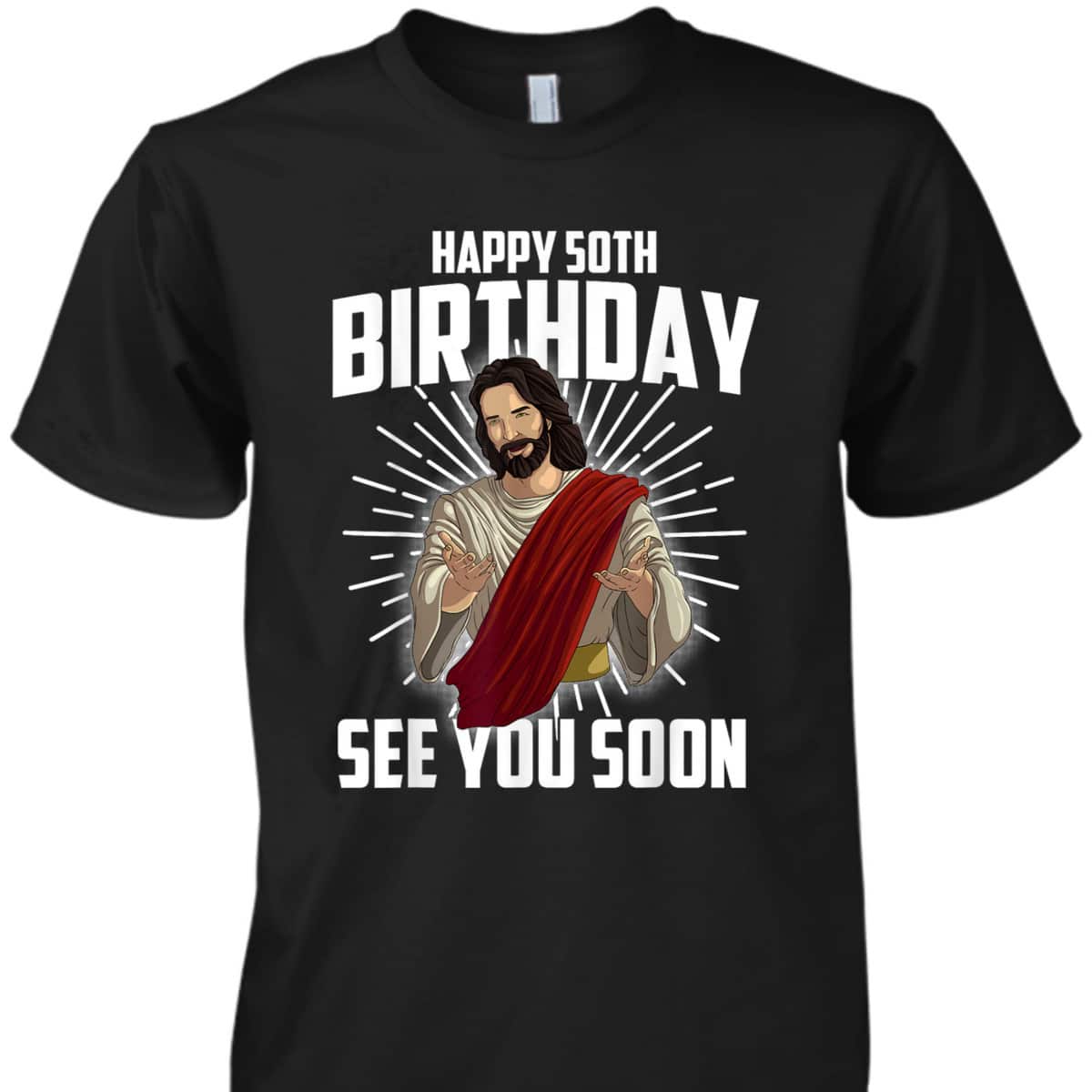 Cool Happy 50th Birthday Gift Funny Jesus See You Soon T-Shirt
