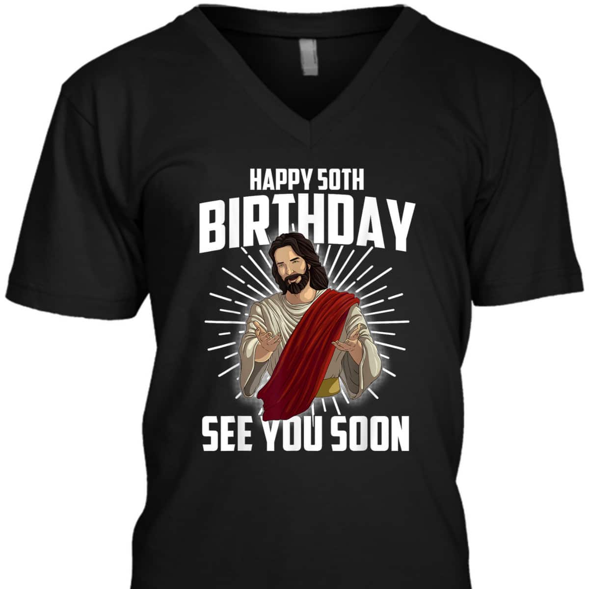 Cool Happy 50th Birthday Gift Funny Jesus See You Soon T-Shirt Cool Happy 50th Birthday Gift Funny Jesus See You Soon T-Shirt
