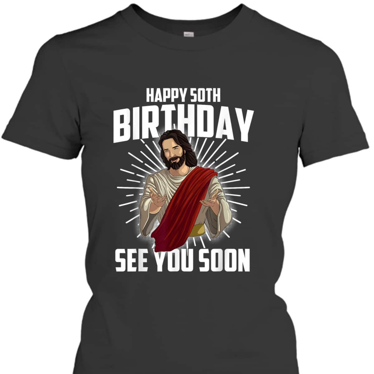 Cool Happy 50th Birthday Gift Funny Jesus See You Soon T-Shirt